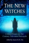 Image for The New Witches: Critical Essays on 21st Century Television Portrayals