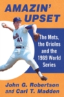 Image for Amazin&#39; Upset: The Mets, the Orioles and the 1969 World Series