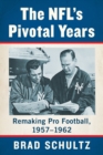Image for The NFL&#39;s Pivotal Years: Remaking Pro Football, 1957-1962