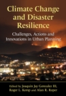 Image for Climate Change and Disaster Resilience: Challenges, Actions and Innovations in Urban Planning