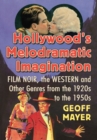 Image for Hollywood&#39;s Melodramatic Imagination: Film Noir, the Western and Other Genres from the 1920S to the 1950S