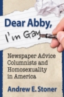 Image for Dear Abby, I&#39;m Gay: Newspaper Advice Columnists and Homosexuality in America