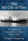 Image for The SS City of Flint: An American Freighter at War, 1939-1943