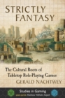 Image for Strictly Fantasy: The Cultural Roots of Tabletop Role-Playing Games