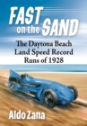 Image for Fast on the Sand: The Daytona Beach Land Speed Record Runs of 1928