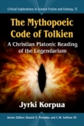 Image for The Mythopoeic Code of Tolkien: A Christian Platonic Reading of the Legendarium