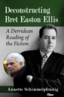Image for Deconstructing Bret Easton Ellis: A Derridean Reading of the Fiction