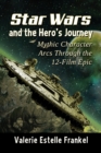 Image for Star Wars and the Hero&#39;s Journey: Mythic Character Arcs Through the 12-Film Epic