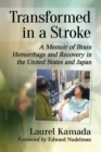 Image for Transformed in a Stroke: A Memoir of Brain Hemorrhage and Recovery in the United States and Japan
