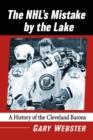 Image for The NHL&#39;s Mistake by the Lake: A History of the Cleveland Barons