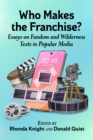 Image for Who Makes the Franchise?: Essays on Fandom and Wilderness Texts in Popular Media