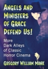 Image for Angels and Ministers of Grace Defend Us!: More Dark Alleys of Classic Horror Cinema