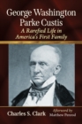 Image for George Washington Parke Custis: A Rarefied Life in America&#39;s First Family