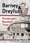 Image for Barney Dreyfuss: Pittsburgh&#39;s Baseball Titan