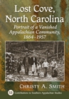 Image for Lost Cove, North Carolina: portrait of a vanished Appalachian community, 1864-1957