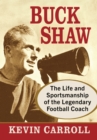 Image for Buck Shaw: The Life and Sportsmanship of the Legendary Football Coach