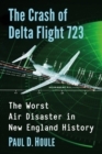 Image for The crash of Delta Flight 723: the worst air disaster in New England history