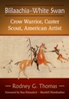 Image for Biilaachia-White Swan: Crow Warrior, Custer Scout, American Artist