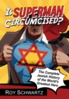 Image for Is Superman Circumcised?: The Complete Jewish History of the World&#39;s Greatest Hero