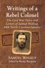 Image for Writings of a Rebel Colonel: The Civil War Diary and Letters of Samuel Walkup, 48th North Carolina Infantry