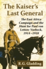 Image for Kaiser&#39;s Last General: The East Africa Campaign and the Hunt for Paul Von Lettow-Vorbeck, 1914-1918