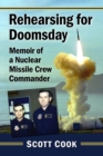 Image for Rehearsing for doomsday: memoir of a nuclear missile crew commander