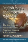Image for English Magic and Imperial Madness: The Anti-Colonial Politics of Susanna Clarke&#39;s Jonathan Strange &amp; Mr. Norrell