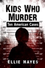 Image for Kids Who Murder: Ten American Cases