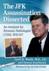 Image for The JFK Assassination Dissected: An Analysis by Forensic Pathologist Cyril Wecht