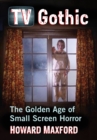 Image for TV gothic: the golden age of small screen horror