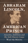 Image for Abraham Lincoln, American Prince: Ancestry, Ambition and the Anti-Slavery Cause