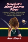 Image for Baseball&#39;s Most Bizarre Plays: A Roster of the Odd, the Improbable and the Downright Confounding in Major League History