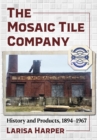 Image for Mosaic Tile Company: History and Products, 1894-1967