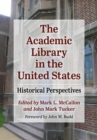 Image for The Academic Library in the United States: Historical Perspectives