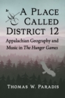 Image for A Place Called District 12: Appalachian Geography and Music in the Hunger Games