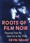 Image for Roots of film noir: precursors from the silent era to the 1940s