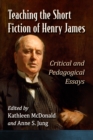 Image for Teaching the Short Fiction of Henry James: Critical and Pedagogical Essays