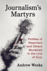 Image for Journalism&#39;s Martyrs: Profiles of Reporters and Others Murdered in the Line of Duty