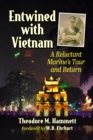 Image for Entwined With Vietnam: A Reluctant Marine&#39;s Tour and Return