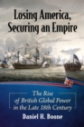 Image for Losing America, Securing an Empire: The Rise of British Global Power in the Late 18th Century