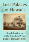 Image for Lost Palaces of Hawai&#39;i: Royal Residences of the Kingdom Period