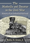 Image for The Nashville and Decatur in the Civil War: History of an Embattled Railroad
