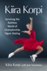 Image for Kiira Korpi: Surviving the Ruthless World of Championship Figure Skating