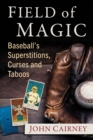 Image for Field of Magic: Baseball&#39;s Superstitions, Curses and Taboos