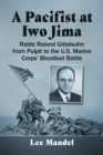 Image for A Pacifist at Iwo Jima: Rabbi Roland Gittelsohn from Pulpit to the U.S. Marine Corps&#39; Bloodiest Battle
