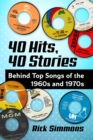 Image for 40 Hits, 40 Stories: Behind Top Songs of the 1960S and 1970S