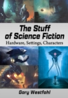 Image for The Stuff of Science Fiction: Hardware, Settings, Characters