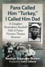 Image for Fans Called Him &quot;Turkey,&quot; I Called Him Dad: A Daughter Remembers Baseball Hall of Famer Norman Thomas Stearnes