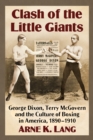 Image for Clash of the Little Giants: George Dixon, Terry McGovern and the Culture of Boxing in America, 1890-1910