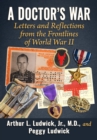 Image for A Doctor&#39;s War: Letters and Reflections from the Frontlines of World War II